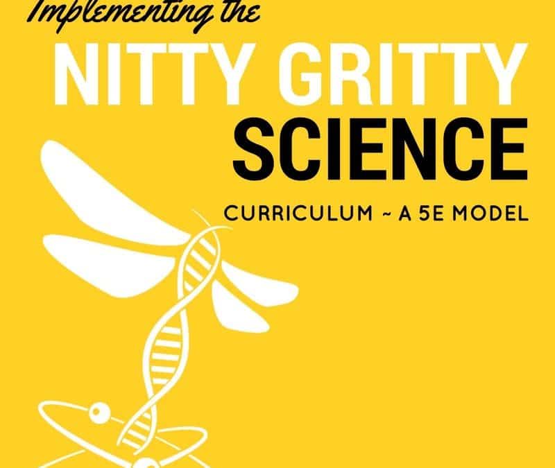 Implementing the Nitty Gritty Science Curriculum ~ 5E Model